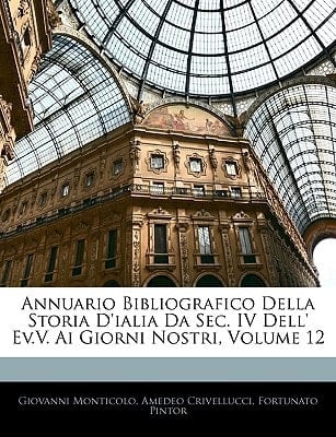 Annuario Bibliografico Della Storia D'ialia Da Sec. IV Dell' Ev.V. Ai Giorni Nostri, Volume 12 (Italian Edition)