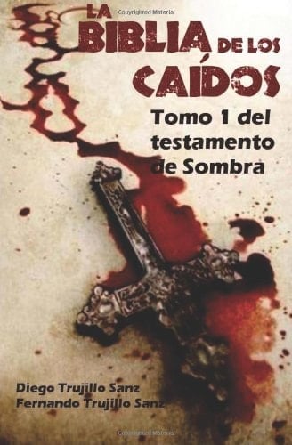 La Biblia de Los Caídos. Tomo 1 Del Testamento de Sombra