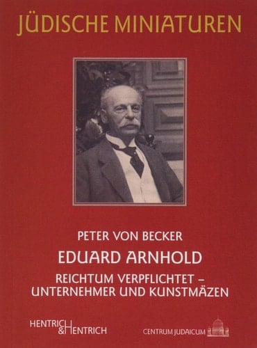 Eduard Arnhold Reichtum verpflichtet, Unternehmer und Kunstmäzen