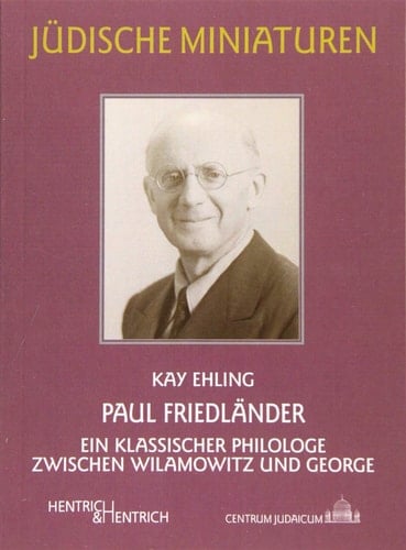 Paul Friedländer ein klassischer Philologe zwischen Wilamowitz und George