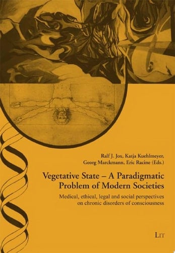 Vegetative State A Paradigmatic Problem of Modern Societies : Medical, Ethical, Legal and Social Perspectives on Chronic Disorders of Consciousness