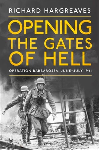 Opening the Gates of Hell Operation Barbarossa, June–July 1941