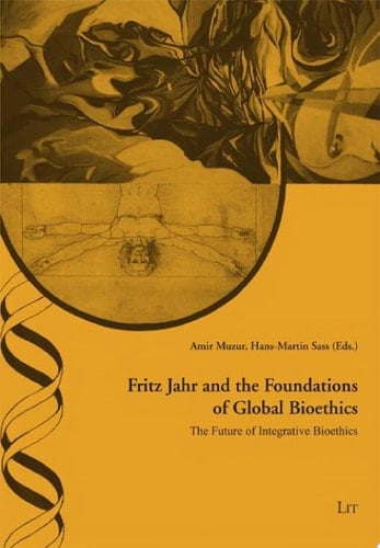 Fritz Jahr and the Foundations of Global Bioethics The Future of Integrative Bioethics