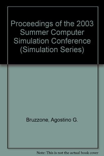 The Proceedings of the 2003 Summer Computer Simulation Conference SCSC 2003, July 20-24, 2003, Montreal, Quebec, Canada