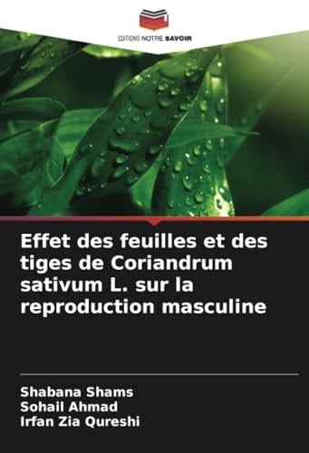 Effet des feuilles et des tiges de Coriandrum sativum L. sur la reproduction masculine (French Edition)