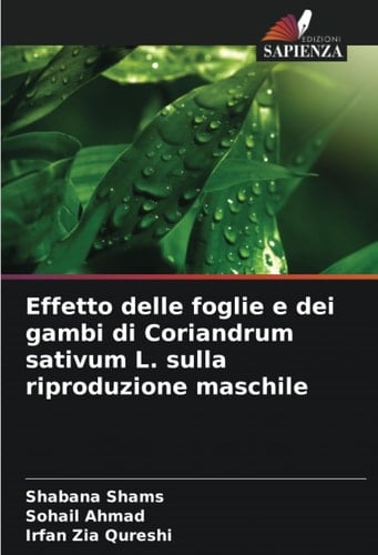 Effetto delle foglie e dei gambi di Coriandrum sativum L. sulla riproduzione maschile (Italian Edition)