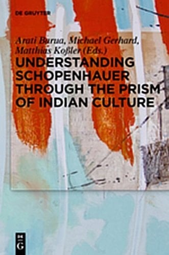 Understanding Schopenhauer Through the Prism of Indian Culture Philosophy, Religion and Sanskrit Literature