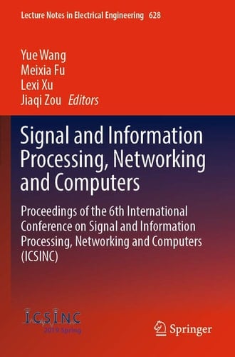 Signal and Information Processing, Networking and Computers Proceedings of the 6th International Conference on Signal and Information Processing, Networking and Computers (ICSINC)