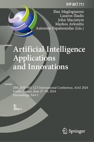 Artificial Intelligence Applications and Innovations 20th IFIP WG 12.5 International Conference, AIAI 2024, Corfu, Greece, June 27–30, 2024, Proceedings, Part I