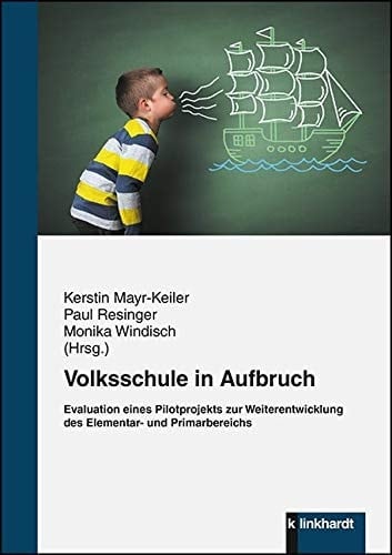 Volksschule in Aufbruch Evaluation eines Pilotprojekts zur Weiterentwicklung des Elementar- und Primarbereichs