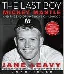 The Last Boy: Mickey Mantle And The End Of America's Childhood