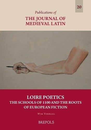 Loire Poetics The Schools of 1100 and the Roots of European Fiction