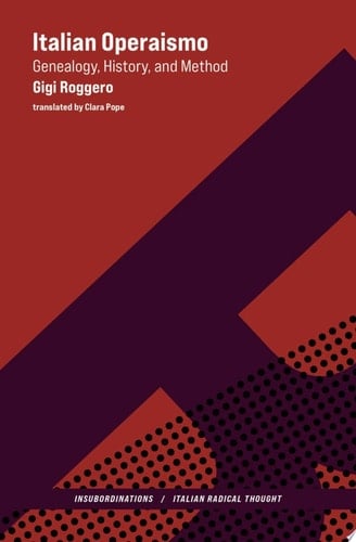 Italian Operaismo Genealogy, History, Method