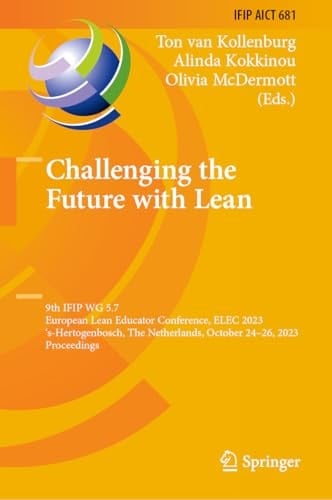 Challenging the Future with Lean 9th IFIP WG 5.7 European Lean Educator Conference, ELEC 2023, 's-Hertogenbosch, The Netherlands, October 24-26, 2023, Proceedings