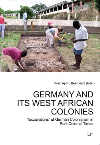 Germany and Its West African Colonies "excavations" of German Colonialism in Post-colonial Times