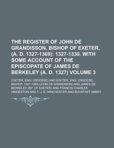 The Register of John de Grandisson, Bishop of Exeter, (A. D. 1327-1369) Volume 3