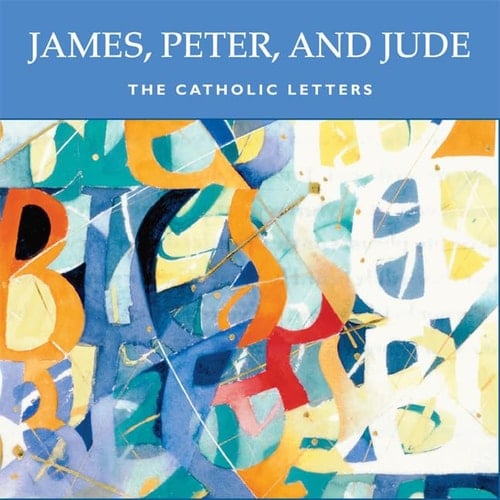 James, Peter, and Jude: The Catholic Letters