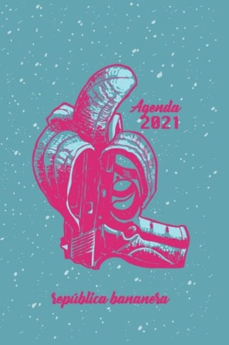 República bananera: Agenda 2021 (Spanish Edition)