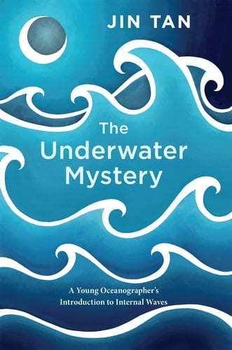The Underwater Mystery A Young Oceanographer's Introduction to Internal Waves
