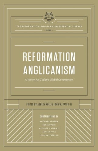 Reformation Anglicanism A Vision for Today's Global Communion (the Reformation Anglicanism Essential Library, Volume 1)