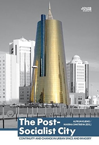 The Post Socialist City Continuity and Change in Urban Space and Imagery