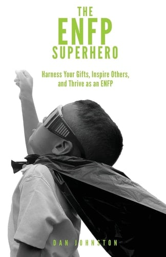 The ENFP Superhero Discover Your Superpowers and Thrive As a Champion ENFP