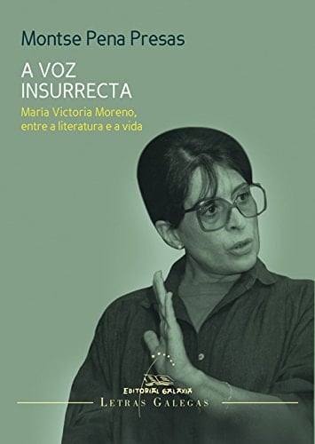 A voz insurrecta María Victoria Moreno, entre a literatura e a vida