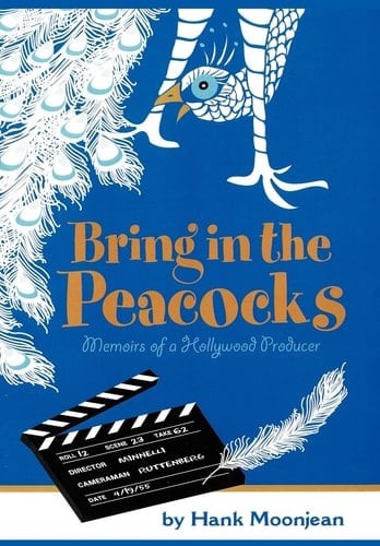 Bring in the Peacocks--, Or, Memoirs of a Hollywood Producer