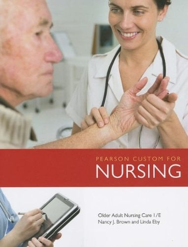 Pearson Custom for Nursing Older adult nursing care