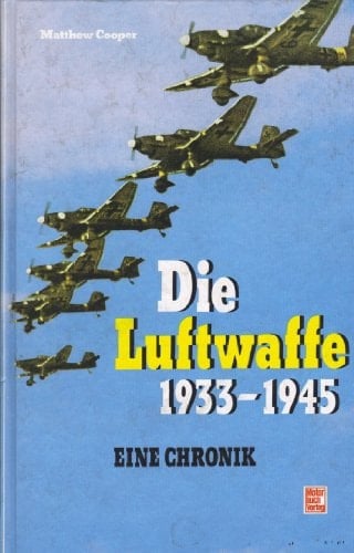 Die Luftwaffe 1933 [neunzehnhundertdreiunddreissig] - 1945 e. Chronik ; Versäumnisse u. Fehlschläge