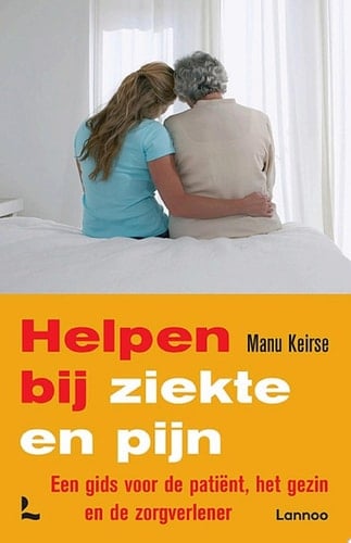 Helpen bij ziekte en pijn Een gids voor de patiënt, het gezin en de zorgverlener