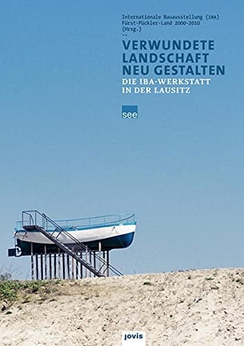 Verwundete Landschaft neu gestalten die IBA-Werkstatt in der Lausitz