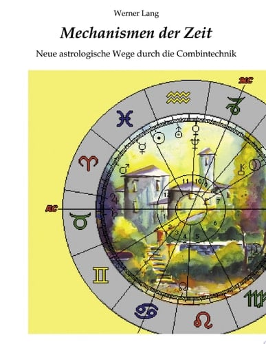 Mechanismen Der Zeit - Neue Astrologische Wege Durch Die Combintechnik