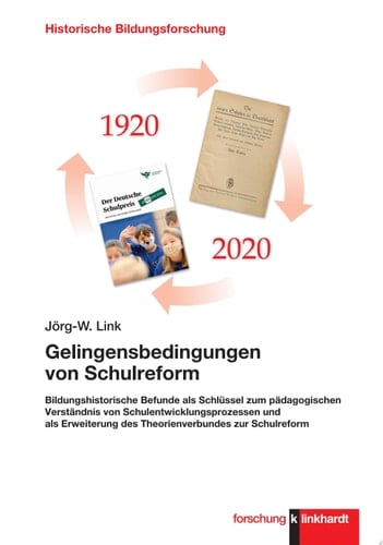 Gelingensbedingungen von Schulreform Bildungshistorische Befunde als Schlüssel zum pädagogischen Verständnis von Schulentwicklungsprozessen und als Erweiterung des Theorienverbundes zur Schulreform