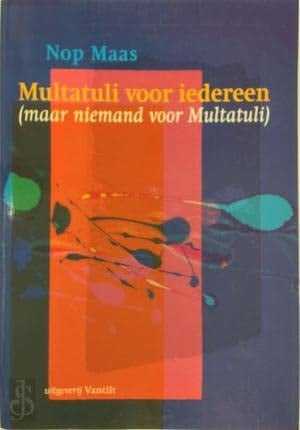 Multatuli voor iedereen: Maar niemand voor Multatuli (Dutch Edition)