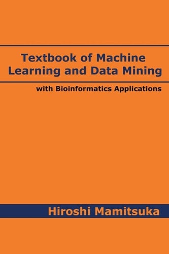 Textbook of Machine Learning and Data Mining With Bioinformatics Applications