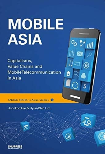 Mobile Asia Capitalisms, Value Chains and Mobile Telecommunication in Asia