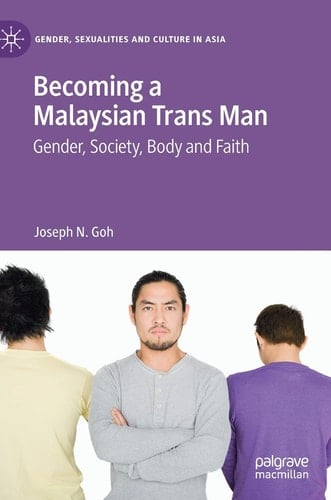 Becoming a Malaysian Trans Man Gender, Society, Body and Faith