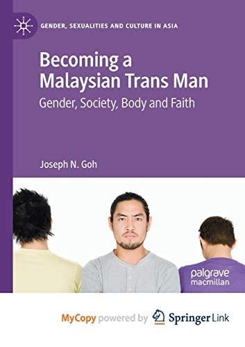 Becoming a Malaysian Trans Man: Gender, Society, Body and Faith
