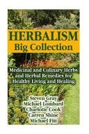 Herbalism Big Collection Medicinal and Culinary Herbs and Herbal Remedies for Healthy Living and Healing