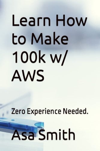 Learn How to Make 100k w/ AWS: Zero Experience Needed.