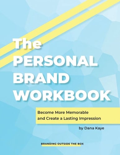 The Personal Brand Workbook Become More Memorable and Create a Lasting Impression