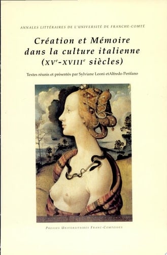 Création et mémoire dans la culture italienne, XVe-XVIIIe siècles