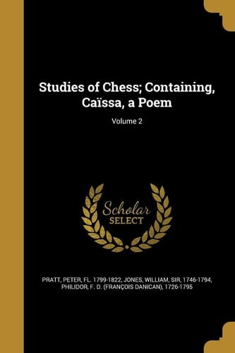 Studies of Chess; Containing, Caïssa, a Poem; Volume 2