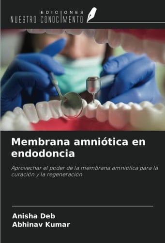 Membrana amniótica en endodoncia: Aprovechar el poder de la membrana amniótica para la curación y la regeneración (Spanish Edition)