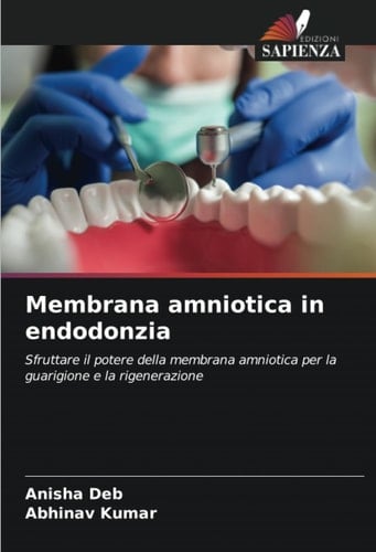 Membrana amniotica in endodonzia: Sfruttare il potere della membrana amniotica per la guarigione e la rigenerazione (Italian Edition)