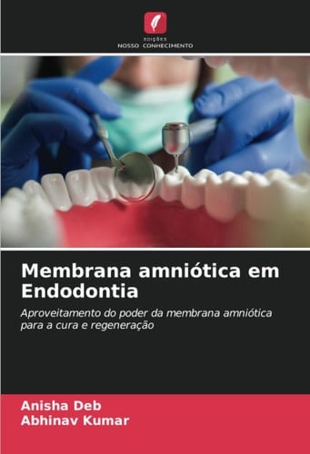 Membrana amniótica em Endodontia: Aproveitamento do poder da membrana amniótica para a cura e regeneração (Portuguese Edition)