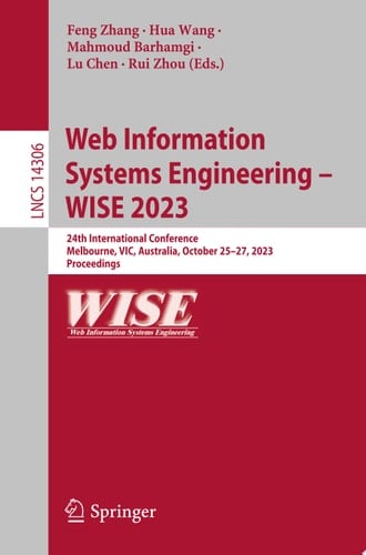 Web Information Systems Engineering – WISE 2023 24th International Conference, Melbourne, VIC, Australia, October 25–27, 2023, Proceedings