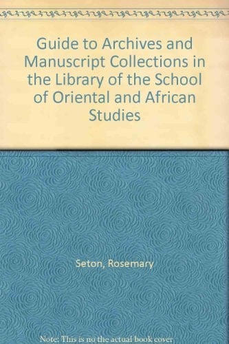 Guide to Archives and Manuscript Collections in the Library of the School of Oriental and African Studies