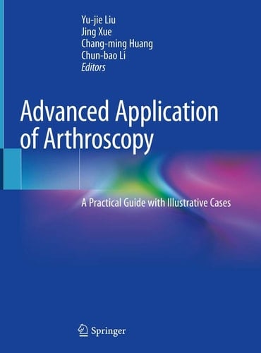 Advanced Application of Arthroscopy A Practical Guide with Illustrative Cases